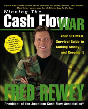 Winning the Cash Flow War: Your Ultimate Survival Guide to Making Money and Keeping It Fred Rewey