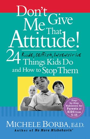 Don't Give Me That Attitude!: 24 Rude, Selfish, Insensitive Things Kids Do and How to Stop Them (0787973335) cover image