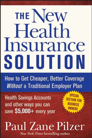 The New Health Insurance Solution: How to Get Cheaper, Better Coverage Without a Traditional Employer Plan (1118040635) cover image