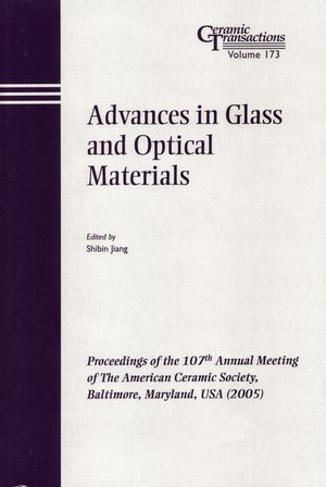 Advances in Glass and Optical Materials: Proceedings of the 107th Annual Meeting of The American Ceramic Society, Baltimore, Maryland, USA 2005 (1574982435) cover image
