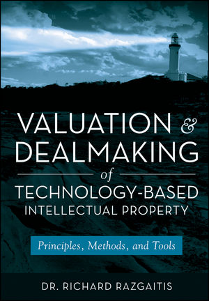 Valuation and Dealmaking of Technology-Based Intellectual Property: Principles, Methods and Tools, 2nd Edition (0470193336) cover image