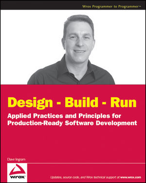 Design - Build - Run: Applied Practices and Principles for Production Ready Software Development (0470257636) cover image
