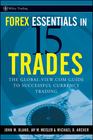 Forex Essentials in 15 Trades: The Global-View.com Guide to Successful Currency Trading (0470292636) cover image