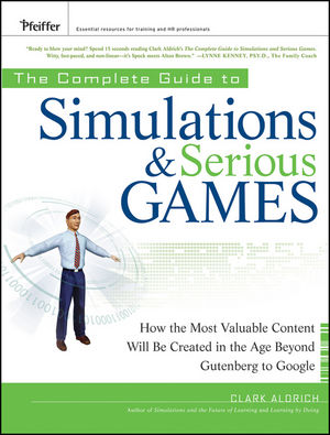 The Complete Guide to Simulations and Serious Games: How the Most Valuable Content Will be Created in the Age Beyond Gutenberg to Google  (0470462736) cover image