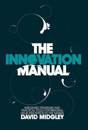 The Innovation Manual: Integrated Strategies and Practical Tools for Bringing Value Innovation to the Market (0470724536) cover image