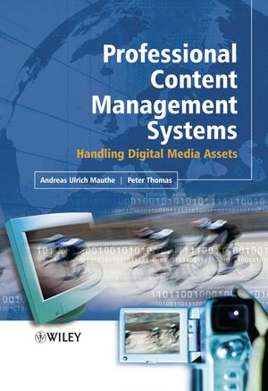 Professional Content Management Systems: Handling Digital Media Assets (0470855436) cover image