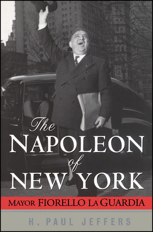 The Napoleon of New York: Mayor Fiorello La Guardia (0471211036) cover image