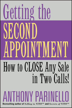 Getting the Second Appointment: How to CLOSE Any Sale in Two Calls! (0471487236) cover image