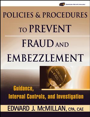 Policies and Procedures to Prevent Fraud and Embezzlement: Guidance, Internal Controls, and Investigation (0471790036) cover image