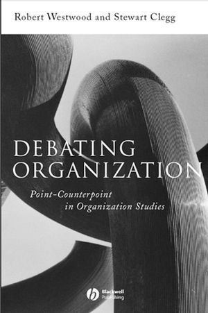 Debating Organization: Point-Counterpoint in Organization Studies (0631216936) cover image