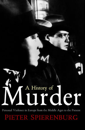 A History of Murder: Personal Violence in Europe from the Middle Ages to the Present (0745658636) cover image