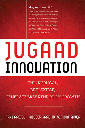Book Cover Image for Jugaad Innovation: Think Frugal, Be Flexible, Generate Breakthrough Growth