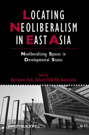Locating Neoliberalism in East Asia: Neoliberalizing Spaces in Developmental States (1444346636) cover image