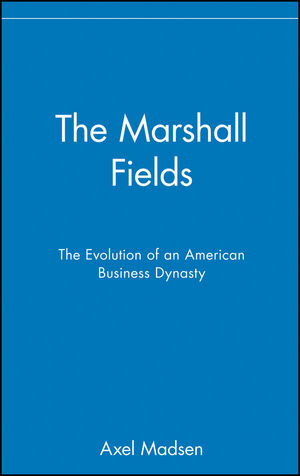 The Marshall Fields: The Evolution of an American Business Dynasty (0471024937) cover image