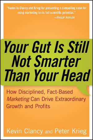 Your Gut is Still Not Smarter Than Your Head: How Disciplined, Fact-Based Marketing Can Drive Extraordinary Growth and Profits  (0471979937) cover image