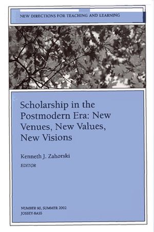 Scholarship in the Postmodern Era: New Venues, New Values, New Visions: New Directions for Teaching and Learning, Number 90 (0787962937) cover image