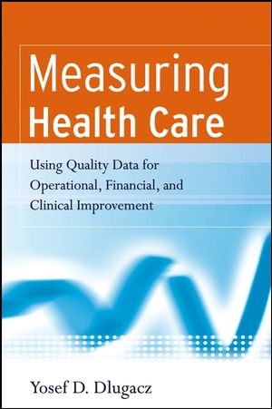 Measuring Health Care: Using Quality Data for Operational, Financial, and Clinical Improvement (0787983837) cover image