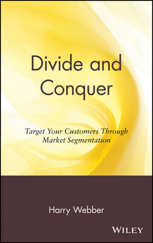 Divide and Conquer: Target Your Customers Through Market Segmentation (0471176338) cover image