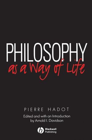 Philosophy as a Way of Life: Spiritual Exercises from Socrates to Foucault (0631180338) cover image