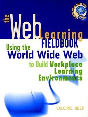 The Web Learning Fieldbook: Using the World Wide Web to Build Workplace Learning Environments (0787950238) cover image