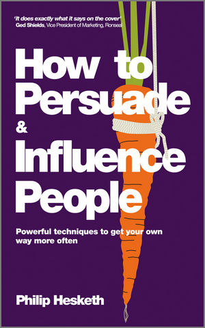 How to Persuade and Influence People: Powerful Techniques to Get Your Own Way More Often, Completely Revised and Updated Edition of Life's a Game So Fix the Odds (0857080938) cover image