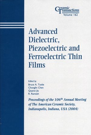 Advanced Dielectric, Piezoelectric and Ferroelectric Thin Films: Proceedings of the 106th Annual Meeting of The American Ceramic Society, Indianapolis, Indiana, USA 2004 (1574981838) cover image