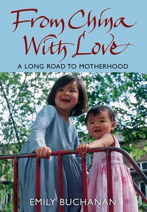 From China With Love: A Long Road to Motherhood (0470093439) cover image