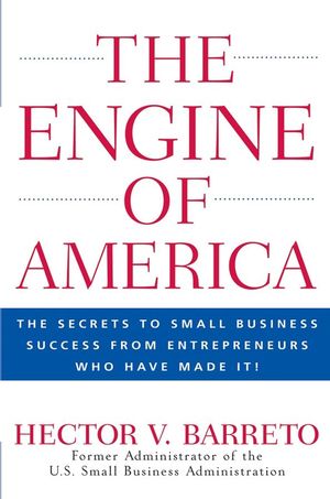 The Engine of America: The Secrets to Small Business Success From Entrepreneurs Who Have Made It! (0470110139) cover image