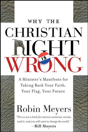 Why the Christian Right Is Wrong: A Minister's Manifesto for Taking Back Your Faith, Your Flag, Your Future (0470184639) cover image