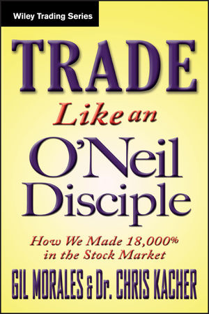 Trade Like an O'Neil Disciple: How We Made Over 18,000% in the Stock Market (0470616539) cover image