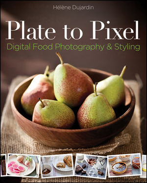 Plate to Pixel: Digital Food Photography and Styling