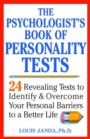The Psychologist's Book of Personality Tests: 24 Revealing Tests to Identify and Overcome Your Personal Barriers to a Better Life (0471437239) cover image