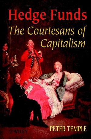 Hedge Funds: Courtesans of Capitalism (0471899739) cover image