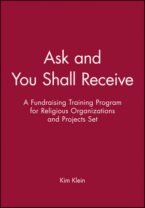 Ask and You Shall Receive: A Fundraising Training Program for Religious Organizations and Projects Set, Includes Leader and Participant's Manual (0787955639) cover image