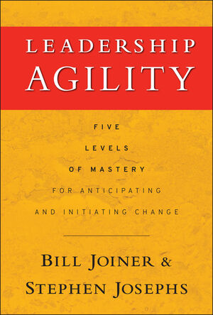 Leadership Agility: Five Levels of Mastery for Anticipating and Initiating Change (0787979139) cover image