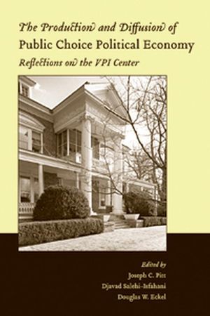 The Production and Diffusion of Public Choice Political Economy: Reflections on the VPI Center (1405124539) cover image