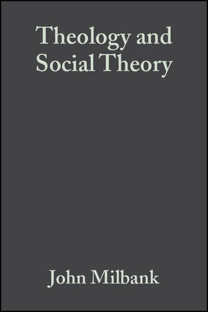 Theology and Social Theory: Beyond Secular Reason, 2nd Edition (1405136839) cover image