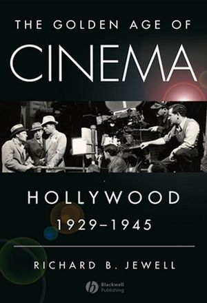 The Golden Age of Cinema: Hollywood, 1929-1945 (1405163739) cover image