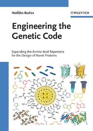 Engineering the Genetic Code: Expanding the Amino Acid Repertoire for the Design of Novel Proteins (3527312439) cover image