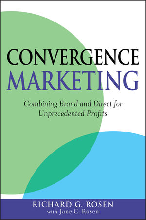 Convergence Marketing: Combining Brand and Direct Marketing for Unprecedented Profits (047016493X) cover image