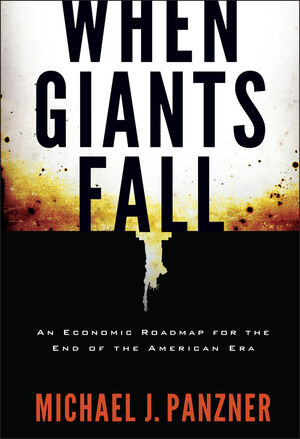 When Giants Fall: An Economic Roadmap for the End of the American Era (047031043X) cover image