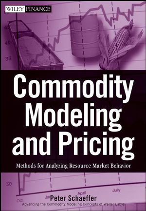 Commodity Modeling and Pricing: Methods for Analyzing Resource Market Behavior (047031723X) cover image