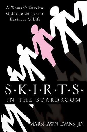 S.K.I.R.T.S in the Boardroom: A Woman's Survival Guide to Success in Business and Life (047038333X) cover image
