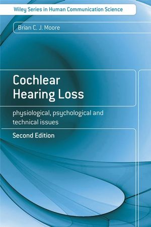 Cochlear Hearing Loss: Physiological, Psychological and Technical Issues, 2nd Edition (047051633X) cover image