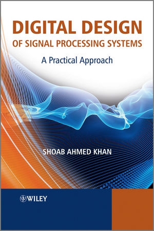 Digital Design of Signal Processing Systems: A Practical Approach (047074183X) cover image