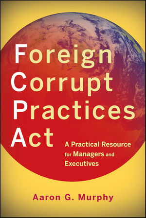 Foreign Corrupt Practices Act: A Practical Resource for Managers and Executives (047093963X) cover image