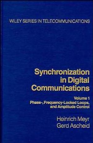 Synchronization in Digital Communications, Volume 1: Phase-, Frequency-Locked Loops, and Amplitude Control (047150193X) cover image