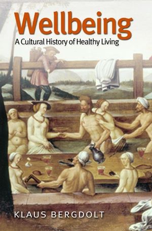 Wellbeing: A Cultural History of Healthy Living (074562913X) cover image