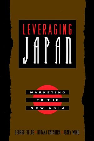 Leveraging Japan: Marketing to the New Asia (078794663X) cover image