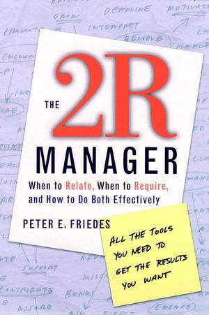 The 2R Manager: When to Relate, When to Require, and How to Do Both Effectively  (078795893X) cover image